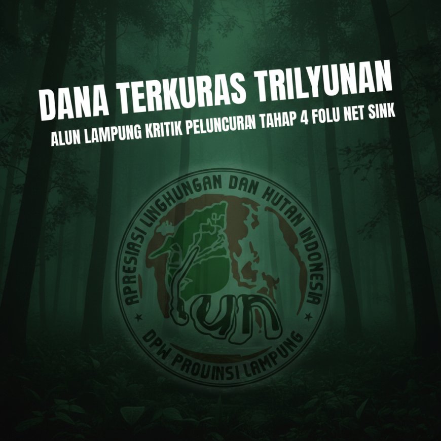 Dana Terkuras Triliunan Alun Lampung Kritik Peluncuran Tahap 4 FOLU Net Sink